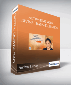 Activating Your Divine Transfiguration With Andrew Harvey