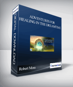 Adventures for Healing in the Dreamtime With Robert Moss