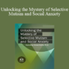 Aimee Kotrba - Unlocking the Mystery of Selective Mutism and Social Anxiety