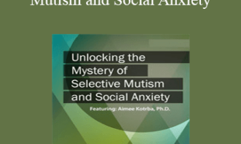 Aimee Kotrba - Unlocking the Mystery of Selective Mutism and Social Anxiety
