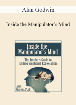 Alan Godwin - Inside the Manipulator’s Mind: The Insider’s Guide to Ending Emotional Exploitation