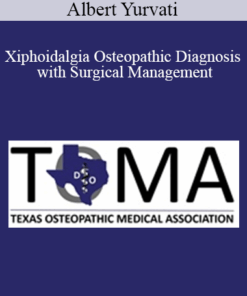 Albert Yurvati - Xiphoidalgia Osteopathic Diagnosis with Surgical Management