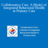 Alena Petty - Collaborative Care: A Model of Integrated Behavioral Health in Primary Care