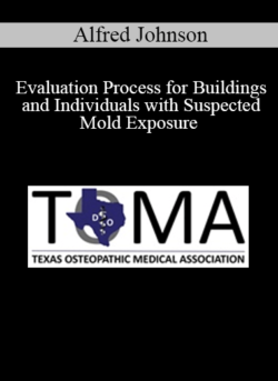 Alfred Johnson - Evaluation Process for Buildings and Individuals with Suspected Mold Exposure