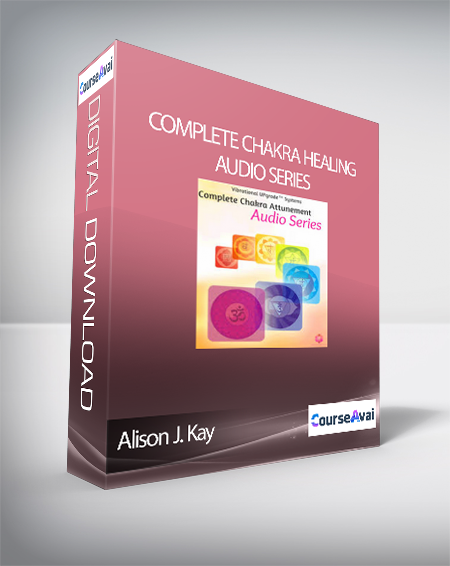 Alison J. Kay - Complete Chakra Healing Audio Series