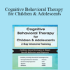 Amanda Crowder - Cognitive Behavioral Therapy for Children & Adolescents: 2-Day Intensive Training