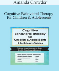 Amanda Crowder - Cognitive Behavioral Therapy for Children & Adolescents: 2-Day Intensive Training