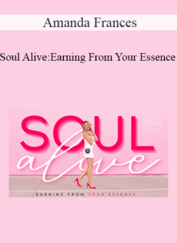 Amanda Frances - Soul Alive: Earning From Your Essence 2021