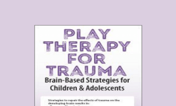 Amy Flaherty - Play Therapy for Trauma: Brain-Based Strategies for Children & Adolescents