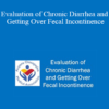 Amy Foxx-Orenstein - Evaluation of Chronic Diarrhea and Getting Over Fecal Incontinence