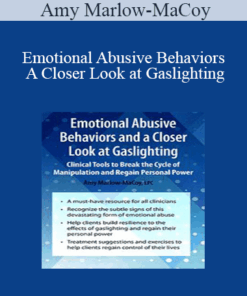 Amy Marlow-MaCoy - Emotional Abusive Behaviors and A Closer Look at Gaslighting: Clinical Tools to Break the Cycle of Manipulation and Regain Personal Power