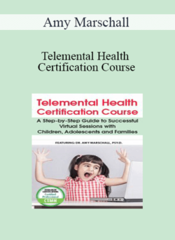 Amy Marschall - Telemental Health Certification Course: A Step-by-Step Guide to Successful Virtual Sessions with Children