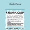 Andrea Brandt - Mindful Anger: The Art of Transforming a Difficult Emotion into a Powerful Therapeutic Tool