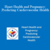 Andrea Keller - Heart Health and Pregnancy: Predicting Cardiovascular Health