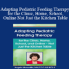 Angela Mansolillo - Adapting Pediatric Feeding Therapy for the Clinic