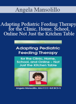 Angela Mansolillo - Adapting Pediatric Feeding Therapy for the Clinic