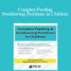 Angela Mansolillo - Complex Feeding & Swallowing Problems in Children: Discover the Underlying Causes of Food Refusal for a More Targeted Treatment Plan