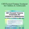 Angelle E. Richardson - CBT-Focused Trauma Treatment for Children & Adolescents