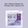 Joan Junkin - The Ultimate Hands-On Wound Care Clinical Lab