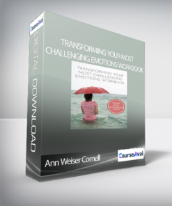Ann Weiser Cornell - Transforming Your Most Challenging Emotions Workbook