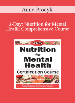 Anne Procyk - 3-Day: Nutrition for Mental Health Comprehensive Course