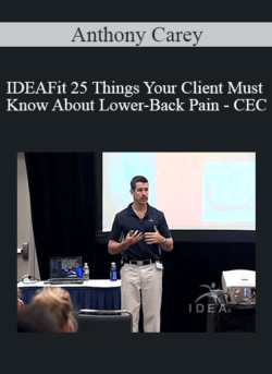 Anthony Carey - IDEAFit 25 Things Your Client Must Know About Lower-Back Pain - CEC