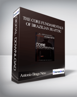 Antonio Braga Neto - The Core Fundamentals of Brazilian JIu-Jttsu