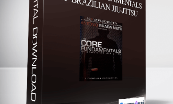 Antonio Braga Neto - The Core Fundamentals of Brazilian JIu-Jttsu