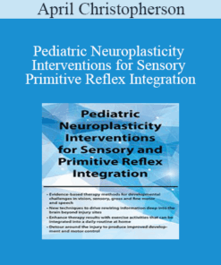 April Christopherson - Pediatric Neuroplasticity Interventions for Sensory and Primitive Reflex Integration