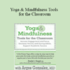 Argos Gonzalez - Yoga & Mindfulness Tools for the Classroom: Increase Engagement and Focus