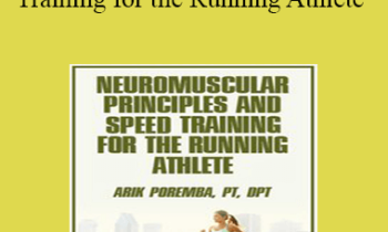 Arik Poremba - Neuromuscular Principles and Speed Training for the Running Athlete