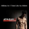 Athlean Ax 1 Train Like An Athlete