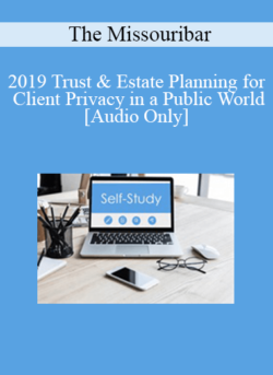 [Audio] The Missouribar - 2019 Trust & Estate Planning for Client Privacy in a Public World