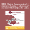 [Audio Only] BT02 Clinical Demonstration 04 - Cognitive Therapy of a Personality Disordered Patient - Arthur Freeman