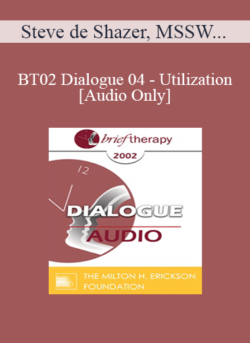 [Audio Only] BT02 Dialogue 04 - Utilization - Steve de Shazer