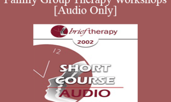 [Audio Only] BT02 Short Course 18 - Brief Multi-Family Group Therapy Workshops: A New Solution for Our Times - Charles Bruder