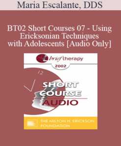 [Audio Only] BT02 Short Courses 07 - Using Ericksonian Techniques with Adolescents - Maria Escalante