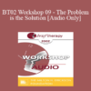 [Audio Only] BT02 Workshop 09 - The Problem is the Solution: Symptoms as Identity Transformers - Stephen Gilligan