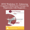 [Audio Only] BT02 Workshop 10 - Enhancing Cognitive-Behavioral Therapy for Depression with Hypnosis - Michael D. Yapko