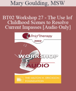 [Audio Only] BT02 Workshop 27 - The Use of Childhood Scenes to Resolve Current Impasses: A Demonstration - Mary Goulding