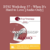 [Audio Only] BT02 Workshop 37 - When It's Hard to Love: How Anxiety