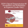 [Audio Only] BT03 Clinical Demonstration 09 - Possibilities and Probabilities in Hypnosis - Michael Yapko