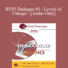 [Audio Only] BT03 Dialogue 03 - Levels of Change - Robert Dilts