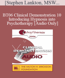 [Audio Only] BT06 Clinical Demonstration 10 - Introducing Hypnosis into Psychotherapy - Stephen Lankton