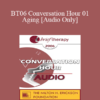 [Audio Only] BT06 Conversation Hour 01 - Aging - Peggy Papp