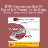 [Audio Only] BT06 Conversation Hour 04 - End of Life Therapy for the Dying & Their Caregivers - Frances Vaughan