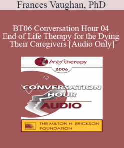 [Audio Only] BT06 Conversation Hour 04 - End of Life Therapy for the Dying & Their Caregivers - Frances Vaughan