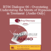 [Audio Only] BT06 Dialogue 06 - Overstating/Understating the Merits of Hypnosis in Treatment - Betty Alice Erickson