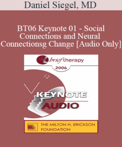 [Audio Only] BT06 Keynote 01 - Social Connections and Neural Connections: How Promoting Neural Integration Can Make Brief Encounters into Lasting Change - Daniel Siegel