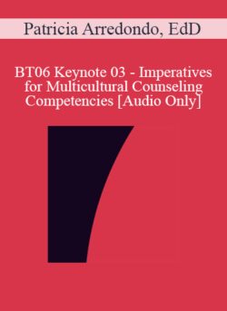 [Audio Only] BT06 Keynote 03 - Imperatives for Multicultural Counseling Competencies - Patricia Arredondo